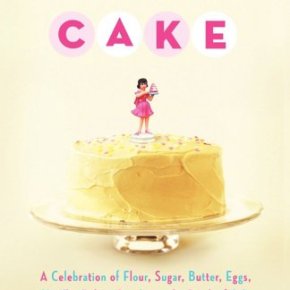 Let Me Eat Cake: A Celebration of Flour, Sugar, Butter, Eggs, Vanilla, Baking Powder, and a Pinch of Salt by Leslie F.&nbsp;Miller