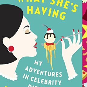 I’ll Have What She’s Having: My Adventures in Celebrity Dieting by Rebecca&nbsp;Harrington