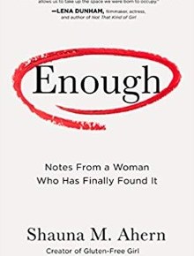 Enough: Notes From a Woman Who Has Finally Found It by Shauna&nbsp;Ahern