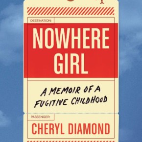 Nowhere Girl: A Memoir of a Fugitive Childhood by Cheryl&nbsp;Diamond