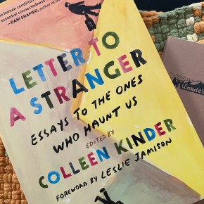 Letter to a Stranger: Essays to the Ones Who Haunt Us Edited by Colleen&nbsp;Kinder