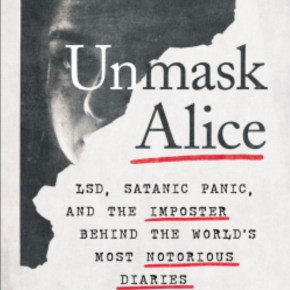 Unmask Alice LSD, Satanic Panic, and the Imposter Behind the World’s Most Notorious Diaries by Rick&nbsp;Emerson
