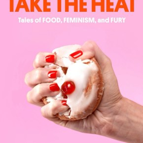 If You Can’t Take the Heat: Tales of Food, Feminism, and Fury by Geraldine&nbsp;DeRuiter